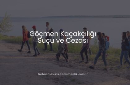 Göçmen Kaçakçılığı Suçu ve Cezası