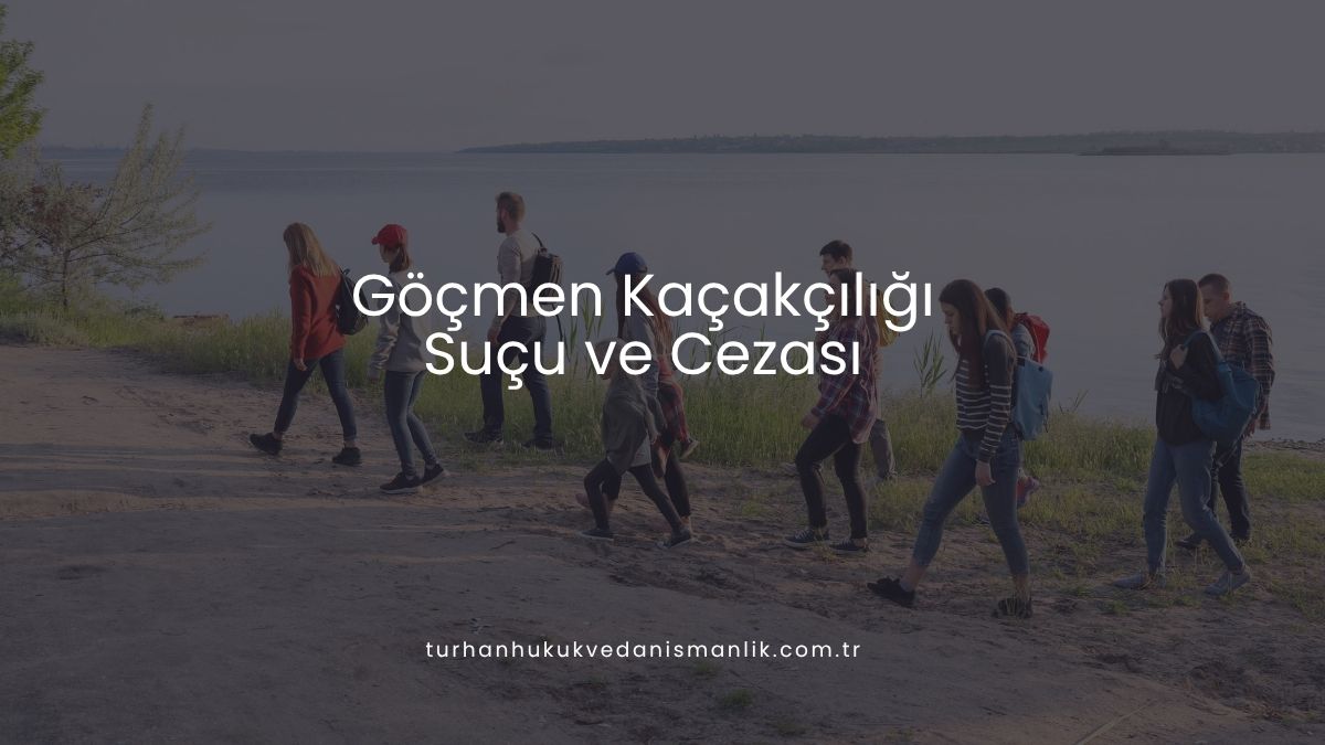 Göçmen Kaçakçılığı Suçu ve Cezası