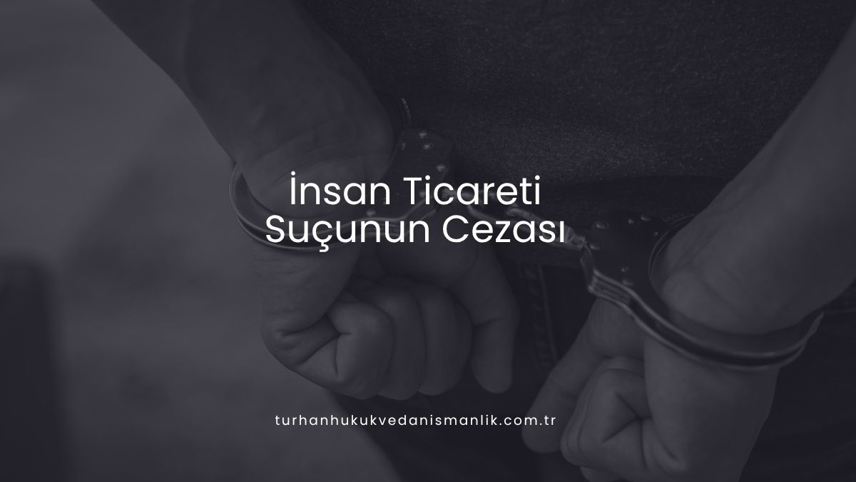 İnsan Ticareti Suçunun Cezası