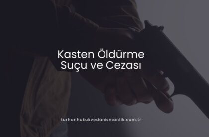 Kasten Öldürme Suçu ve Cezası