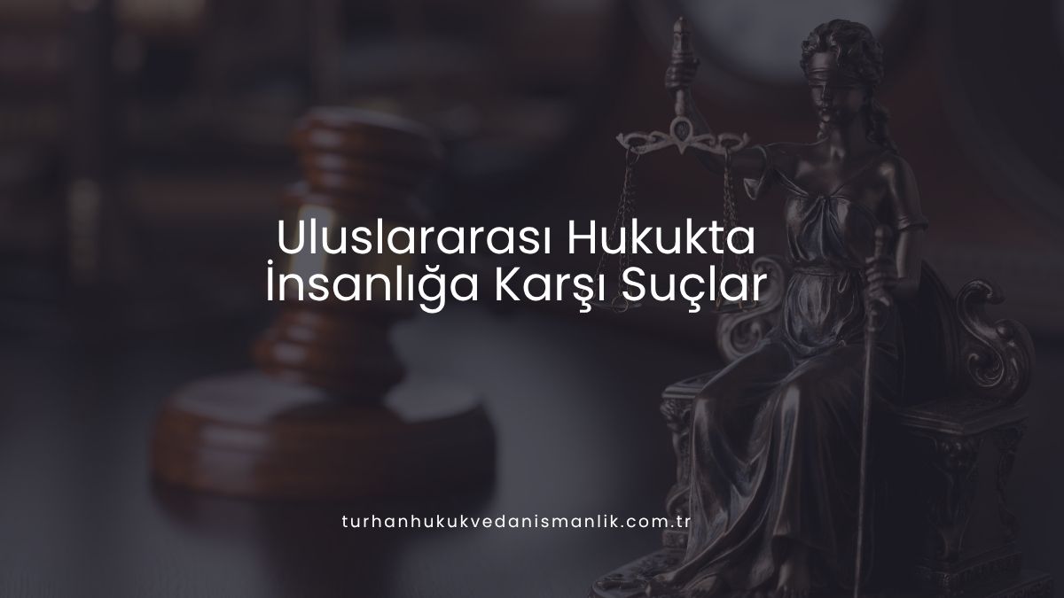 Uluslararası Hukukta İnsanlığa Karşı Suçlar