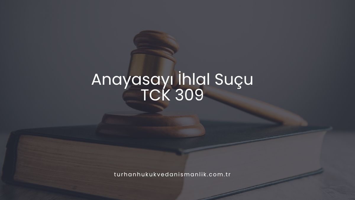 Anayasayı İhlal Suçu (TCK 309)