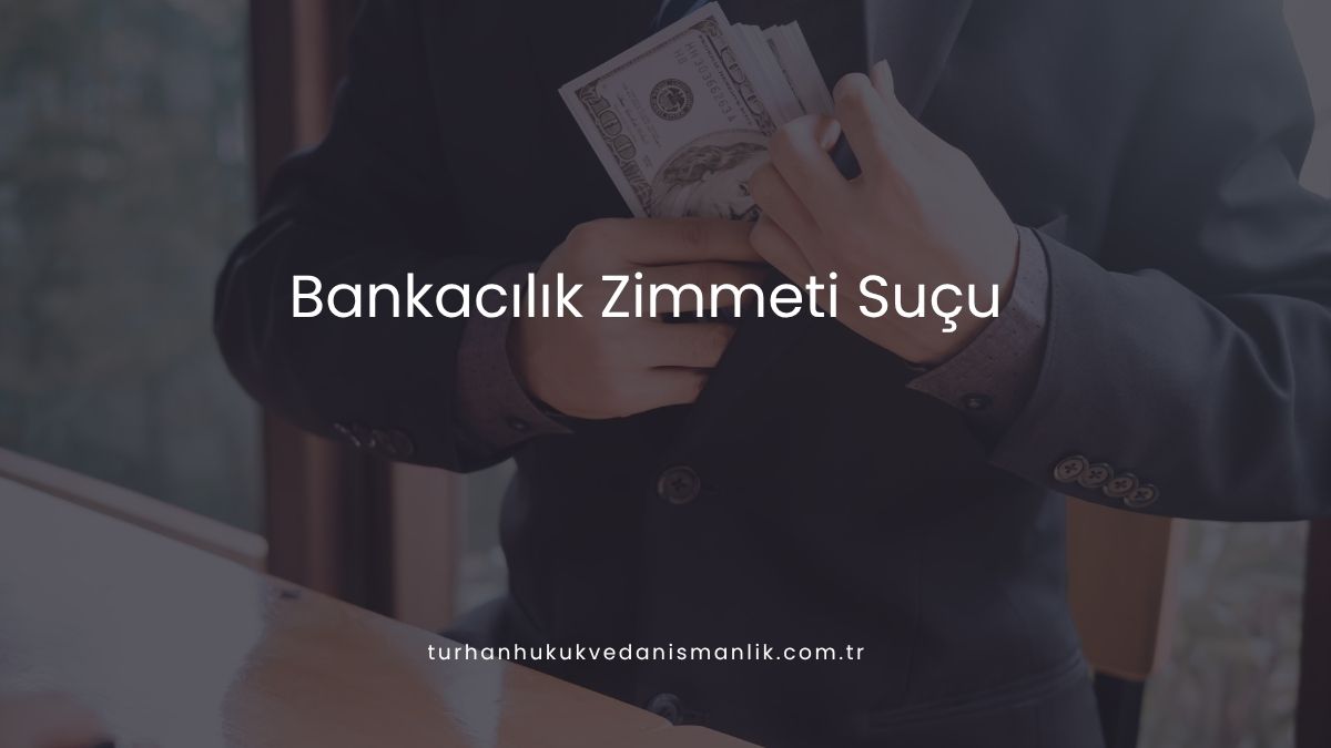 Bankacılık Zimmeti Suçu
