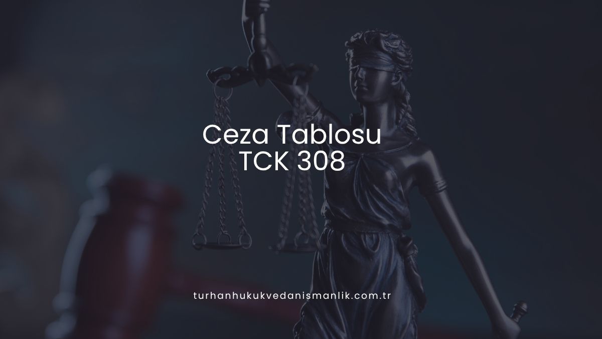 Ceza Tablosu: TCK 308