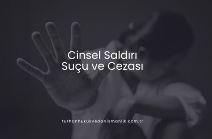 Cinsel Saldırı Suçu ve Cezası