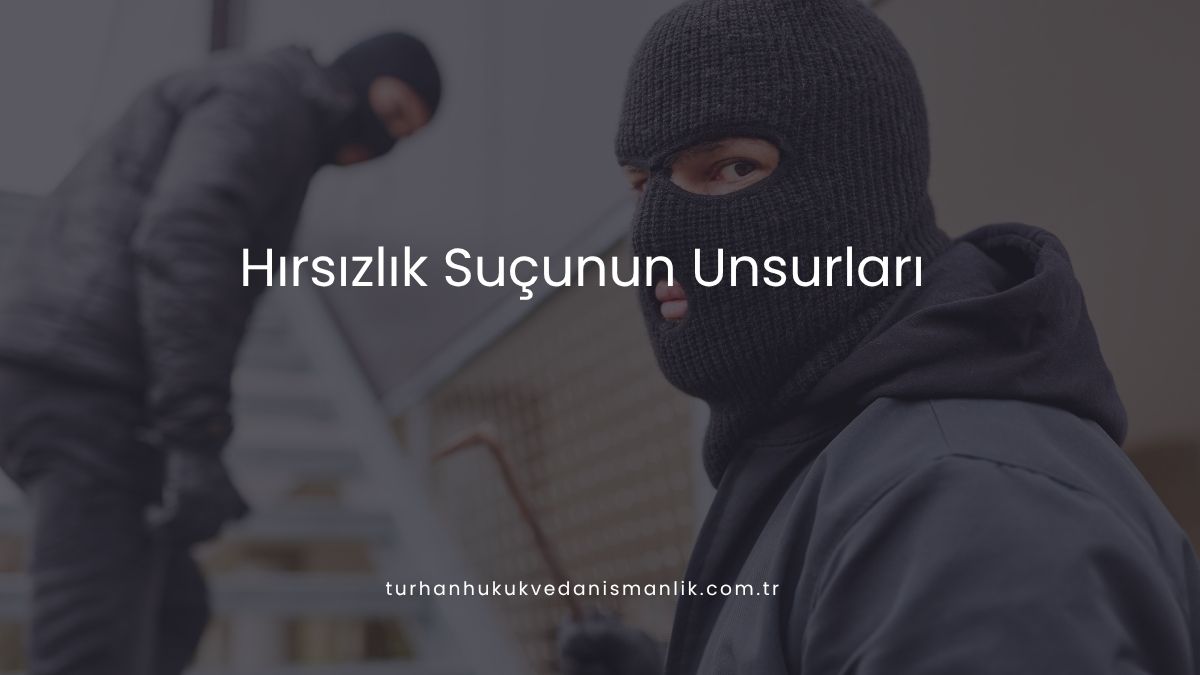 Hırsızlık Suçunun Unsurları
