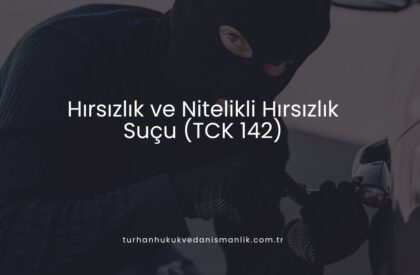 Hırsızlık ve Nitelikli Hırsızlık Suçu (TCK 142)