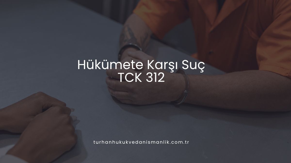 Hükümete Karşı Suç (TCK 312)