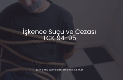 İşkence Suçu ve Cezası (TCK 94-95)