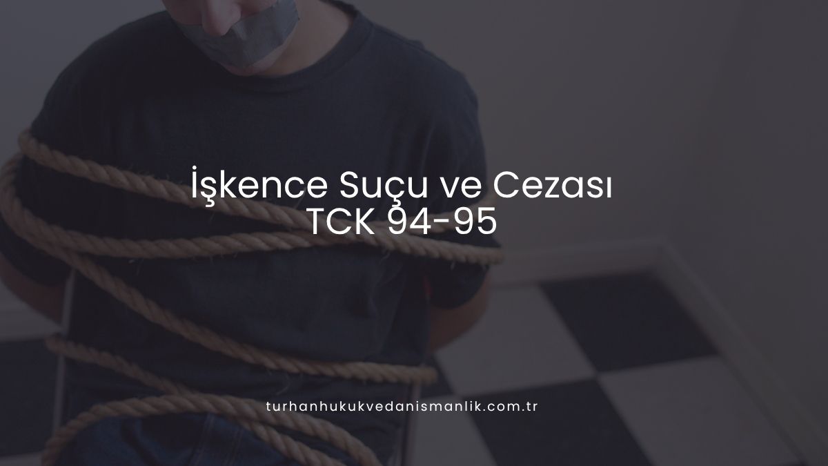 İşkence Suçu ve Cezası (TCK 94-95)