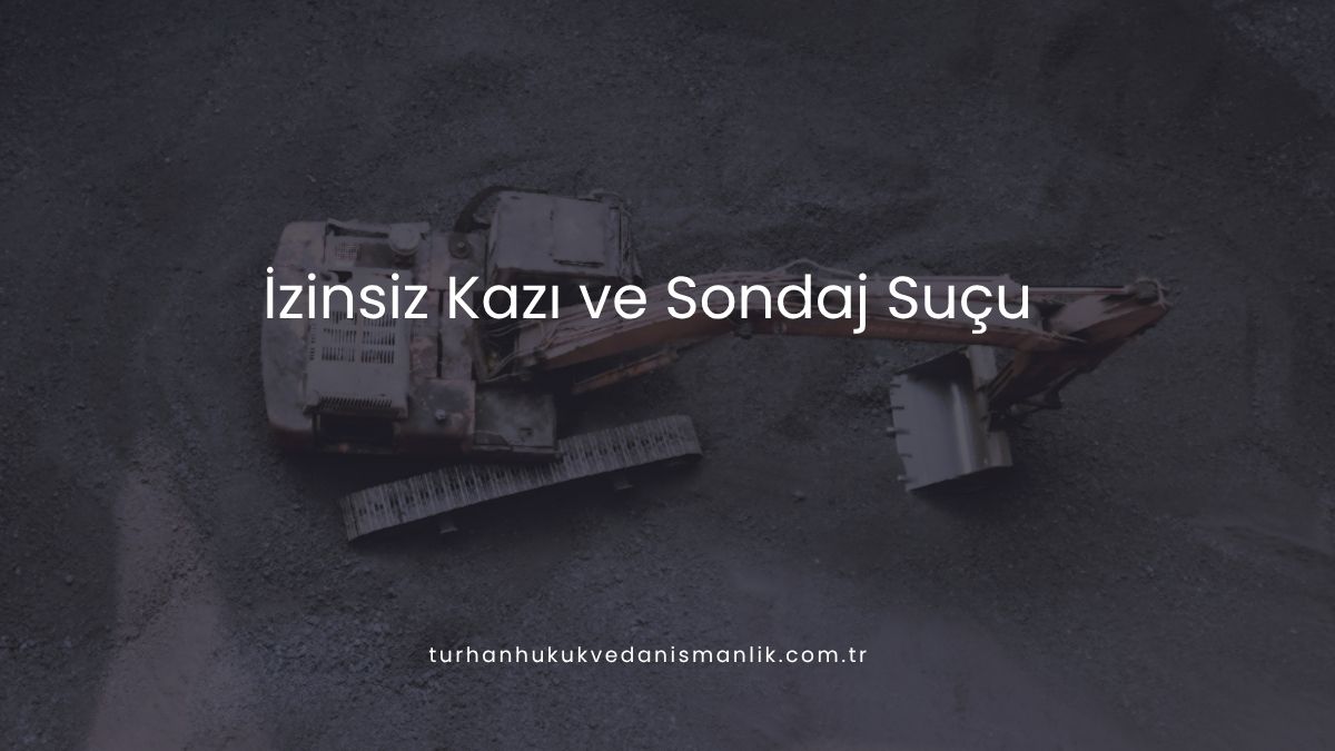 İzinsiz Kazı ve Sondaj Suçu