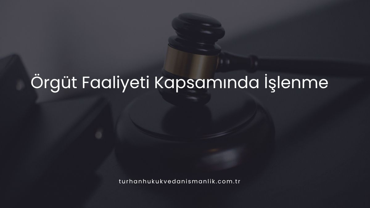 Örgüt Faaliyeti Kapsamında İşlenme