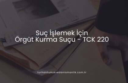 Suç İşlemek İçin Örgüt Kurma Suçu (TCK 220)