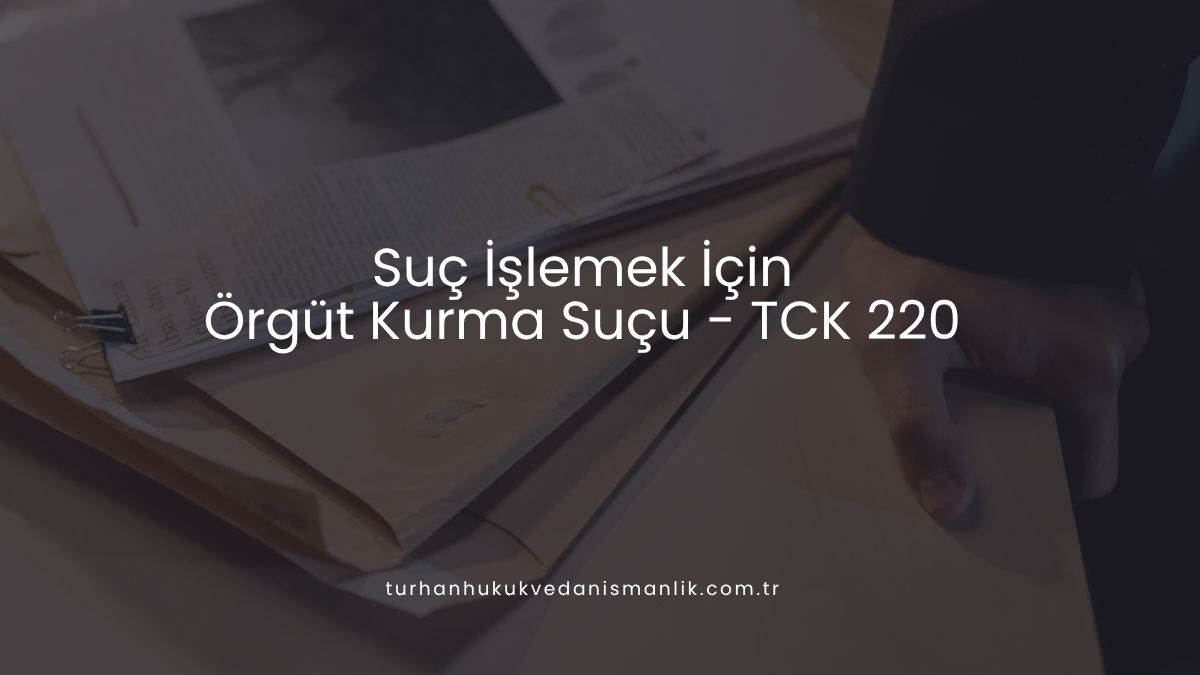 Suç İşlemek İçin Örgüt Kurma Suçu (TCK 220)