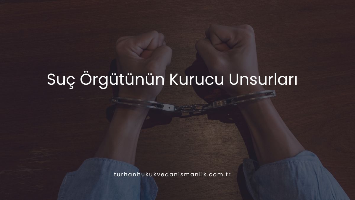 Suç Örgütünün Kurucu Unsurları