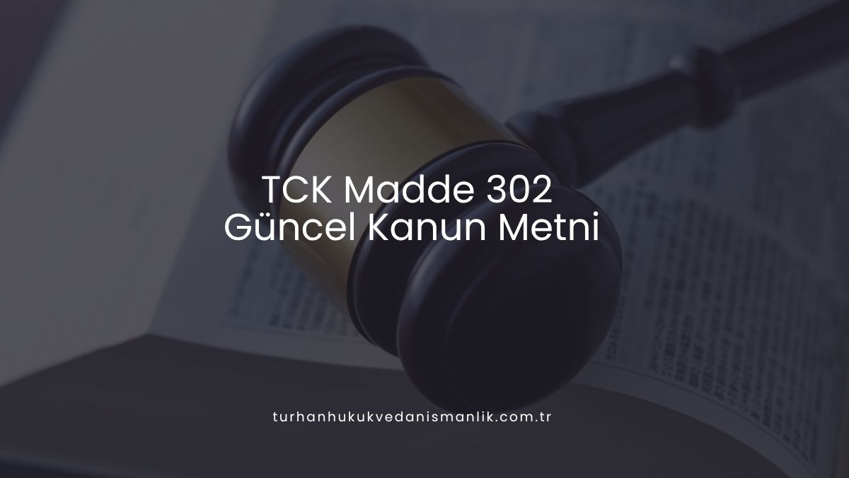 TCK Madde 302 – Güncel Kanun Metni