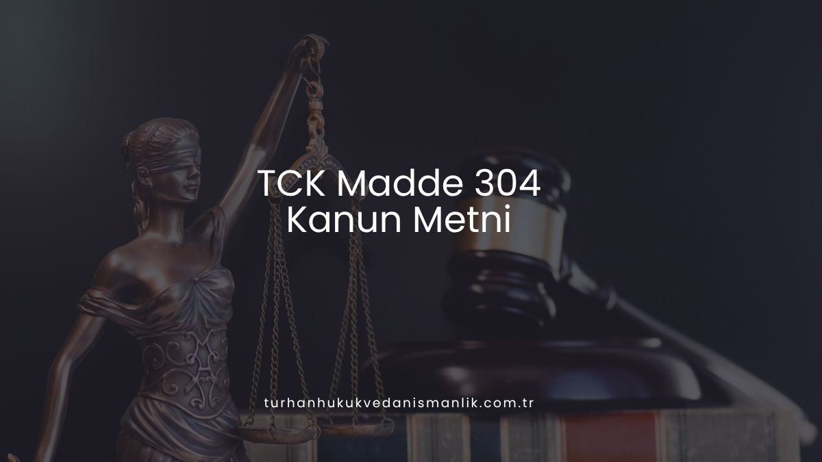 TCK Madde 304 - Kanun Metni