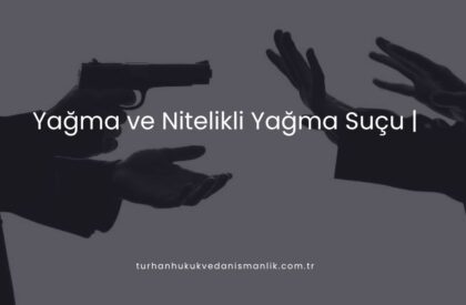 Yağma ve Nitelikli Yağma Suçu