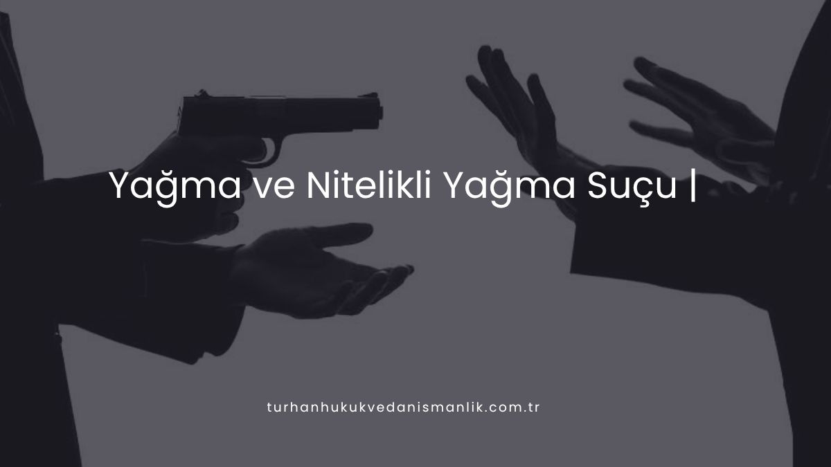 Yağma ve Nitelikli Yağma Suçu