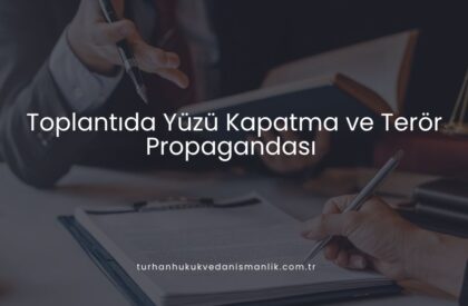 Toplantıda Yüzü Kapatma ve Terör Propagandası Toplantıda Yüzü Kapatma ve Terör Propagandası