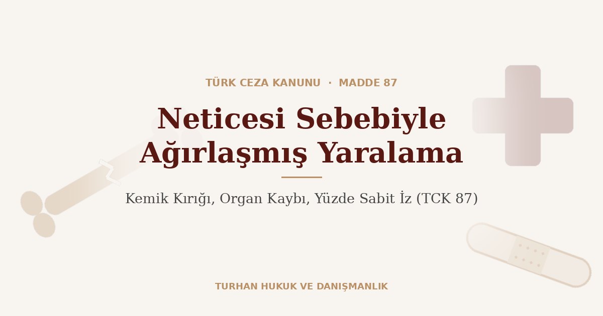Kemik kırığı cezası ve ağırlaşmış yaralama TCK 87