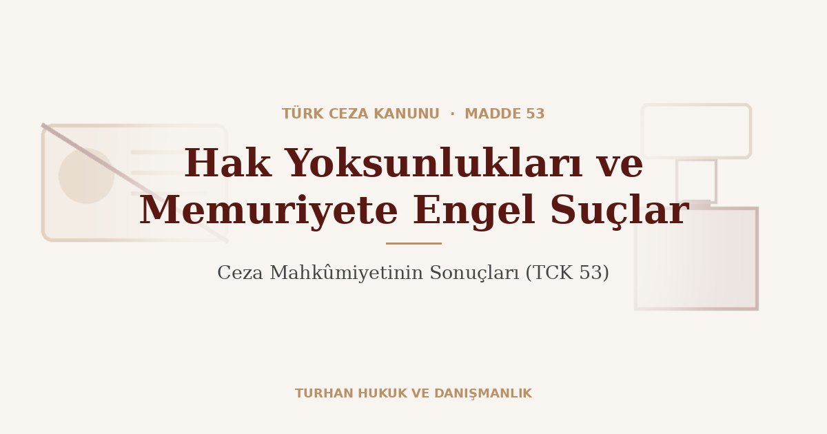 Memuriyete engel suçlar ve hak yoksunlukları TCK 53