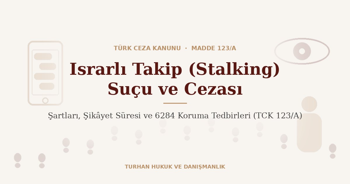 Israrlı takip suçu ve cezası TCK 123/A
