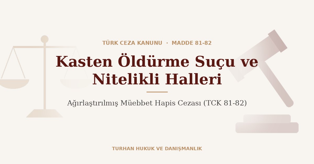 Kasten öldürme suçu ve nitelikli halleri TCK 81-82