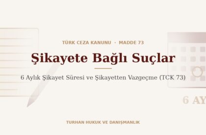 Şikayet süresi ve şikayetten vazgeçme TCK 73