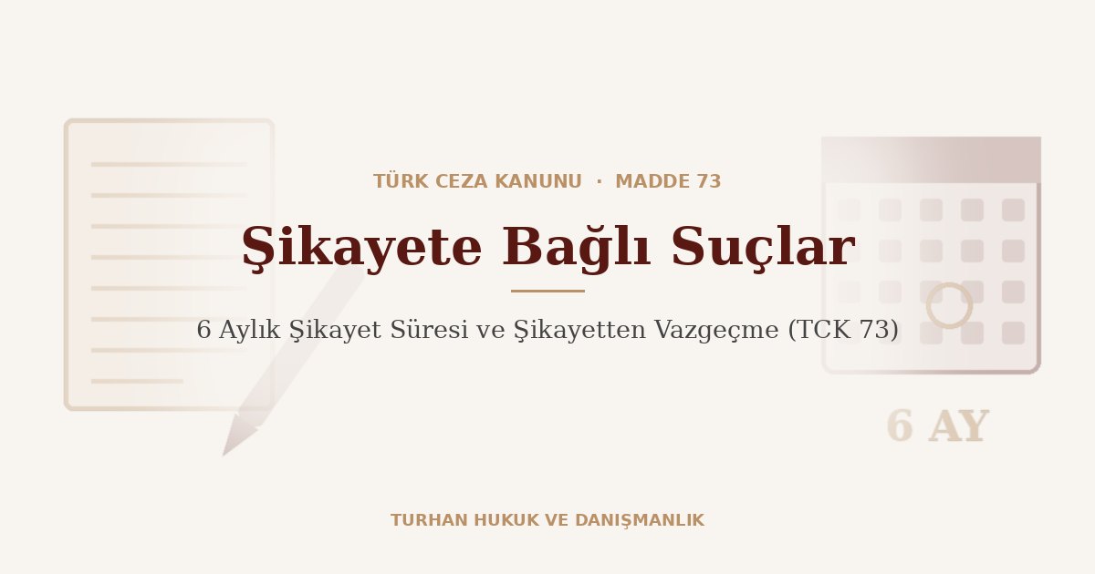 Şikayet süresi ve şikayetten vazgeçme TCK 73